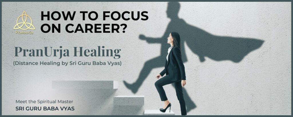 How to attain unwavering focus on one's career?